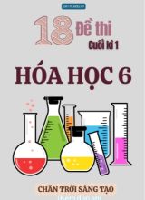 Tuyển tập 18 Đề thi cuối Kì 1 Hóa học 6 sách Chân Trời Sáng Tạo (Kèm đáp án)